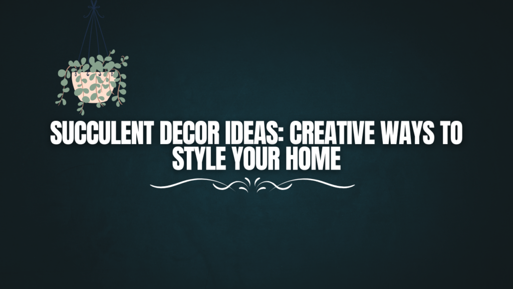 Succulent decor ideas