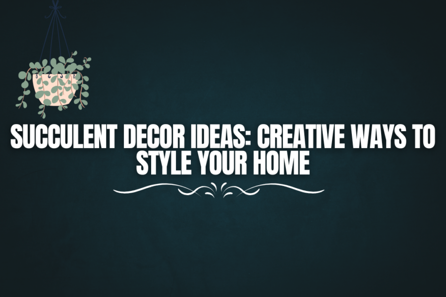 Succulent decor ideas